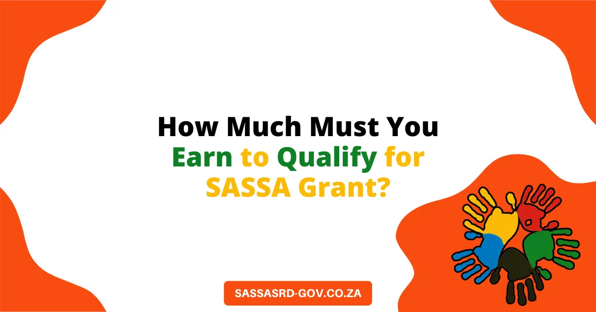 How Much Must You Earn to Qualify for SASSA Grant? How Much Must You Earn to Qualify for SASSA Grant?