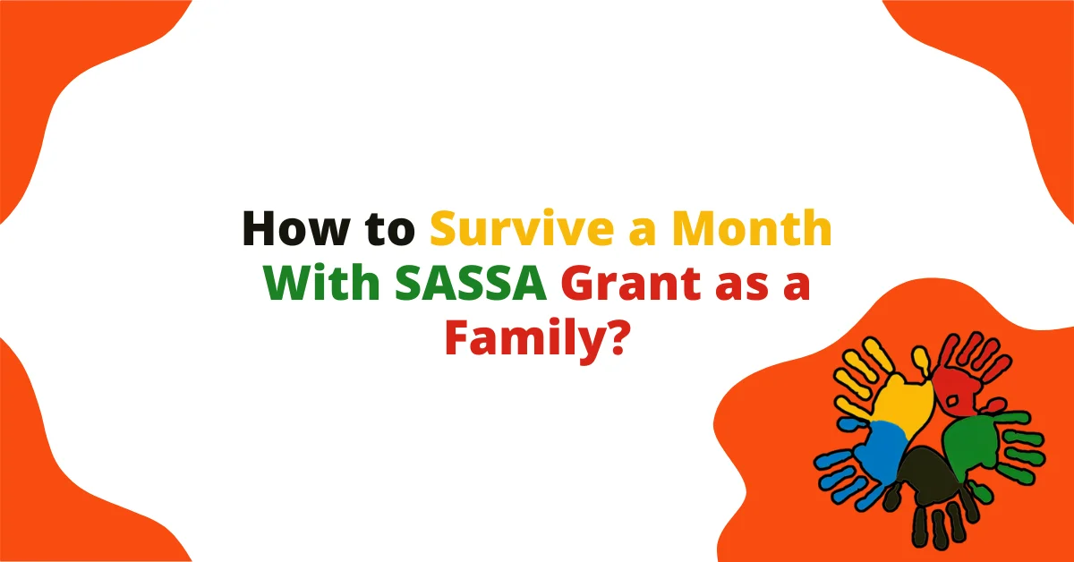 How to Survive a Month With SASSA Grant as a Family? How to Survive a Month With SASSA Grant as a Family?