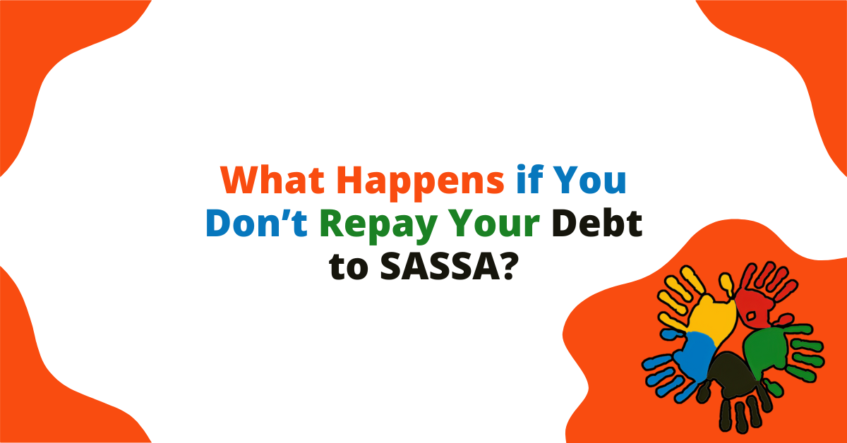 What Happens if You Don’t Repay Your Debt to SASSA? What Happens if You Don’t Repay Your Debt to SASSA?
