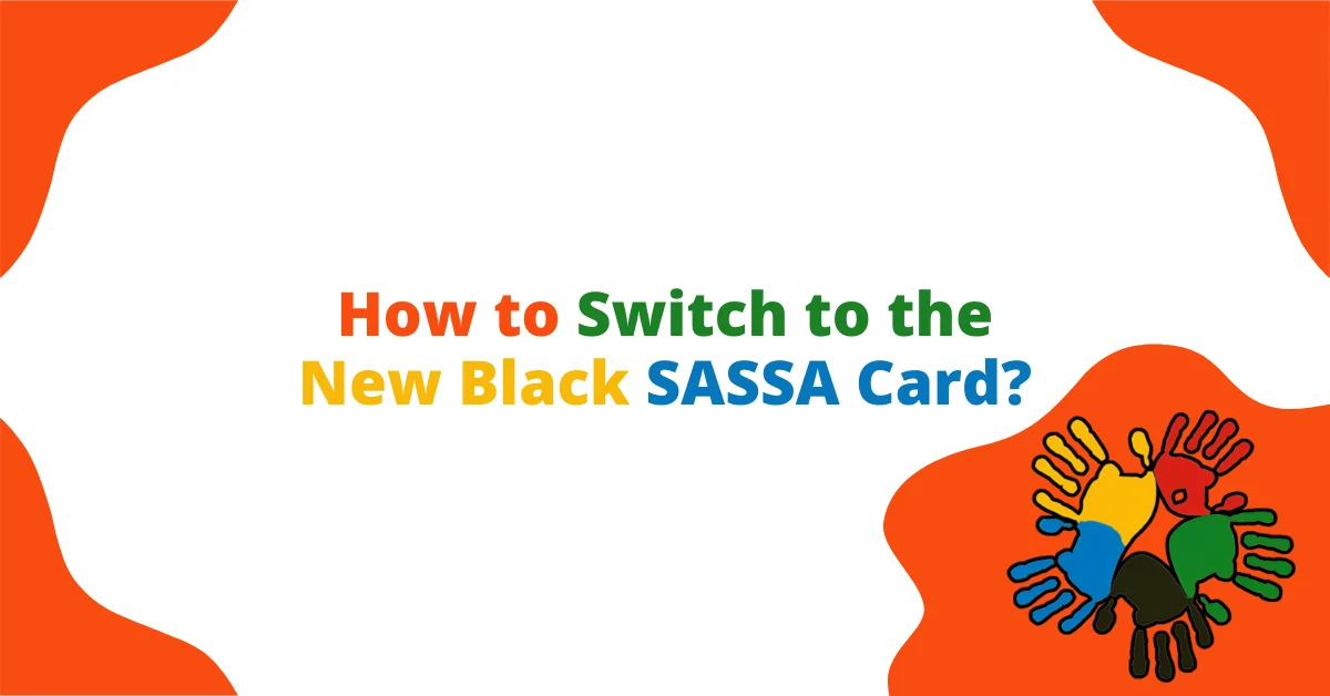 How to Switch to the New Black SASSA Card? How to Switch to the New Black SASSA Card?