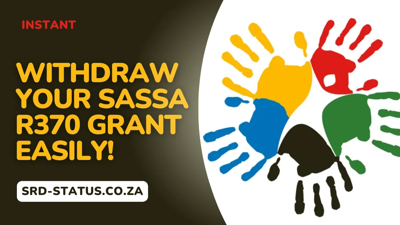 Withdraw Your SASSA R370 Grant Easily!