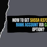 How to Get SASSA R370 Without a Bank Account via Cash Send Option? How to Get SASSA R370 Without a Bank Account via Cash Send Option?