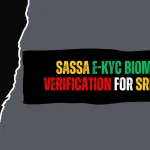 SASSA e-KYC Biometric Verification for SRD Grant SASSA e-KYC Biometric Verification for SRD Grant