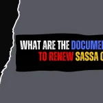 What are the Documents Needed To Renew SASSA Card? What are the Documents Needed To Renew SASSA Card?